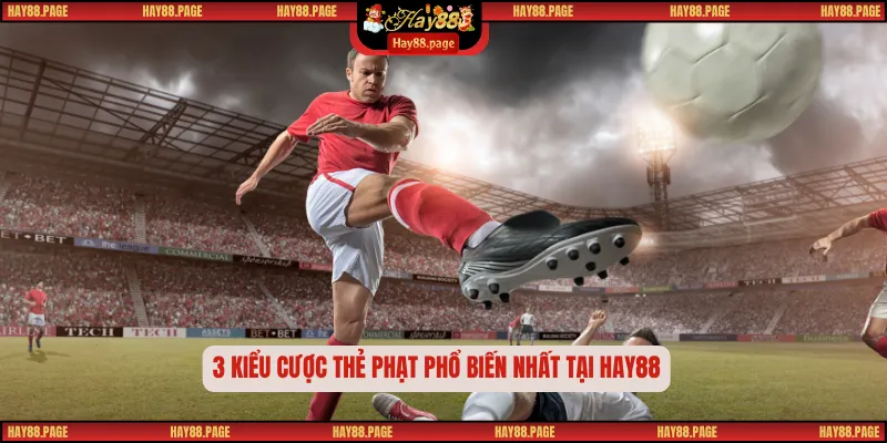 Kèo Thẻ Phạt – 5+ Bí Quyết Soi Kèo Hiệu Quả Cho Dân Cá Độ 2 3 kiểu cược thẻ phạt phổ biến nhất tại Hay88