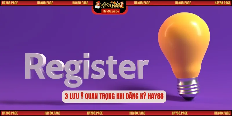 Đăng Ký Hay88 4 Bước Chi Tiết Cho Người Mới Bắt Đầu 3 3 lưu ý quan trọng khi đăng ký Hay88