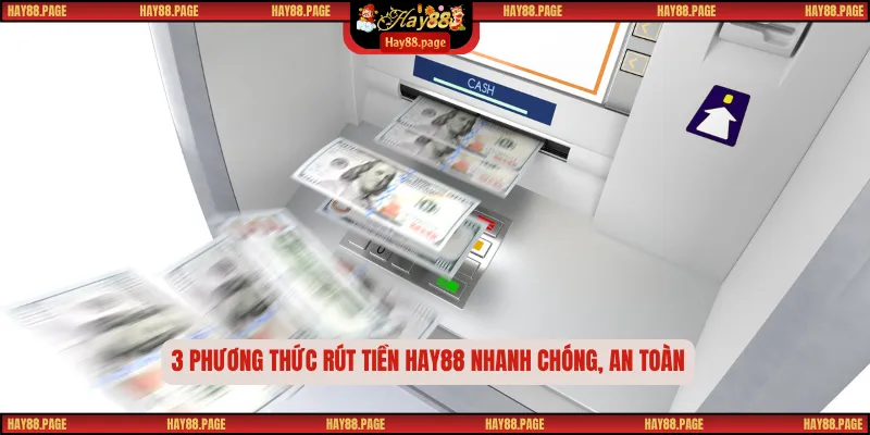 Rút Tiền Hay88 – Hướng Dẫn 4 Bước Chi Tiết, Nhanh Gọn 1 3 phương thức rút tiền Hay88 nhanh chóng, an toàn