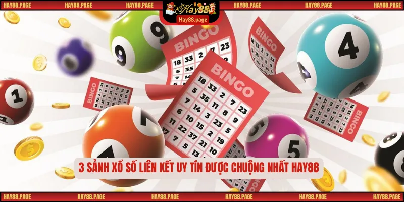 3 sảnh xổ số liên kết uy tín được chuộng nhất Hay88