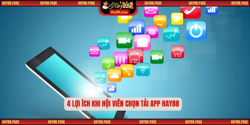 Tải App Hay88 – Trải Nghiệm Cá Cược Mượt Mà, Nhanh Gọn 1 4 lợi ích khi hội viên chọn tải app Hay88