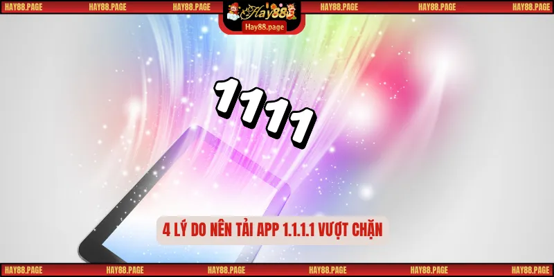 Tải App 1.1.1.1 Vượt Chặn – Giải Pháp Mở Khóa Truy Cập Hay88 2 4 lý do nên tải app 1.1.1.1 vượt chặn