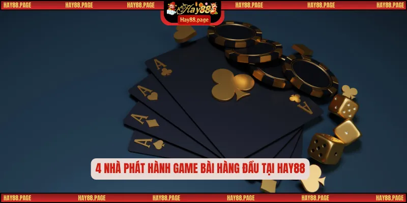 4 nhà phát hành game bài hàng đầu tại Hay88