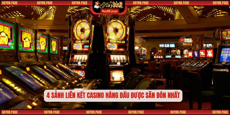 4 sảnh liên kết casino hàng đầu được săn đón nhất