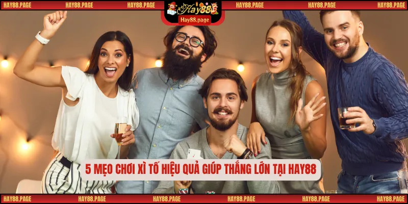 Xì Tố – Trò Chơi Bài Trí Tuệ Và Kịch Tính Bậc Nhất 2025 3 5 mẹo chơi xì tố hiệu quả giúp thắng lớn tại Hay88