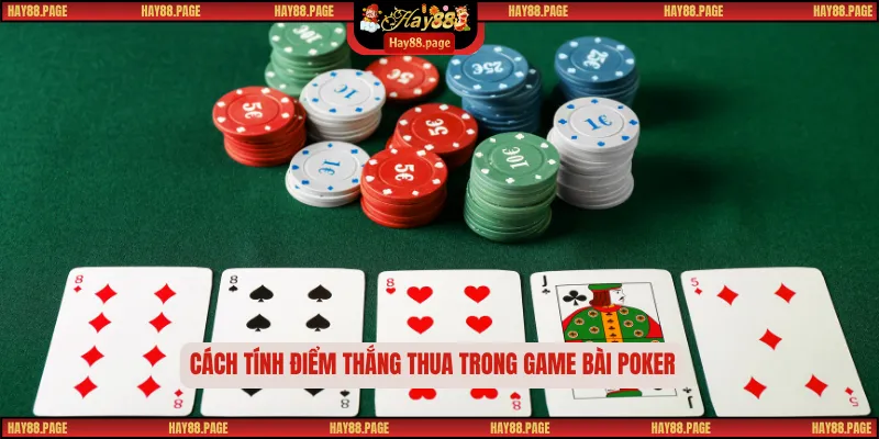 Bài Poker Hay88 - Trải Nghiệm Game Bài Đấu Trí Đẳng Cấp 2 Cách tính điểm thắng thua trong game bài poker