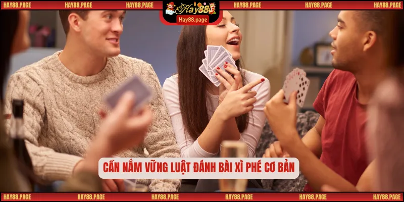 Xì Tố – Trò Chơi Bài Trí Tuệ Và Kịch Tính Bậc Nhất 2025 2 Cần nắm vững luật đánh bài xì phé cơ bản