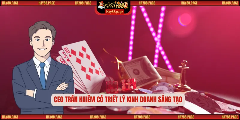 CEO Trần Khiêm 2 CEO Trần Khiêm có triết lý kinh doanh sáng tạo