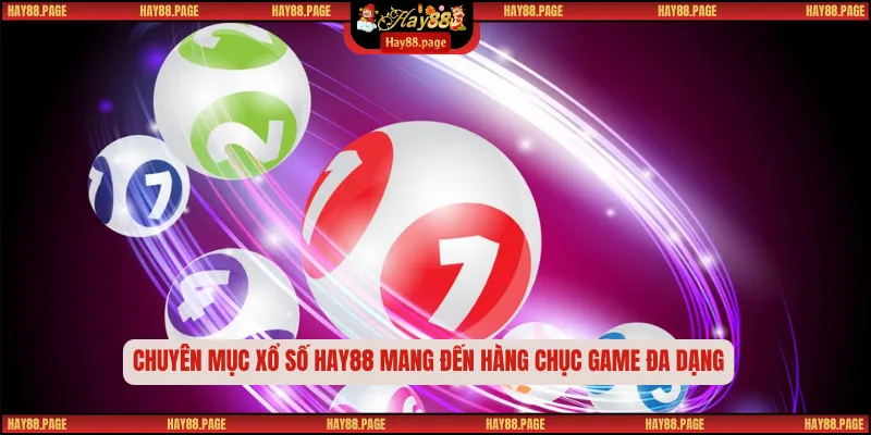Chuyên mục xổ số Hay88 mang đến hàng chục game đa dạng
