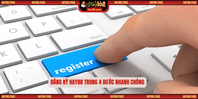 Đăng Ký Hay88 4 Bước Chi Tiết Cho Người Mới Bắt Đầu 1 Đăng ký Hay88 trong 4 bước nhanh chóng