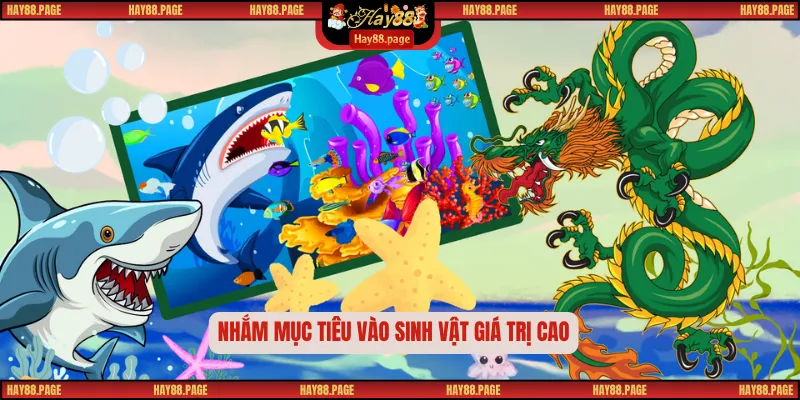 Bắn Cá Long Vương – Hành Trình Săn Phần Quà Huyền Thoại 3 Nhắm mục tiêu vào sinh vật giá trị cao