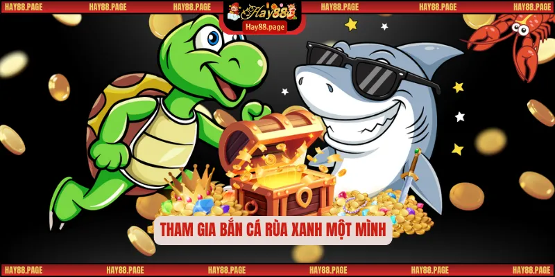 Tham gia bắn cá rùa xanh một mình