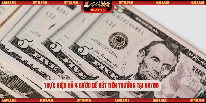 Rút Tiền Hay88 – Hướng Dẫn 4 Bước Chi Tiết, Nhanh Gọn 3 Thực hiện đủ 4 bước để rút tiền thưởng tại Hay88