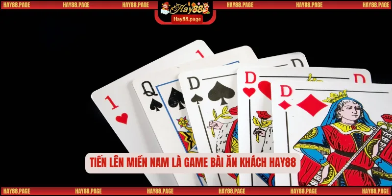 Tiến Lên Miền Nam – Tựa Game Bài Huyền Thoại Hay88 1 Tiến lên miền Nam là game bài ăn khách Hay88